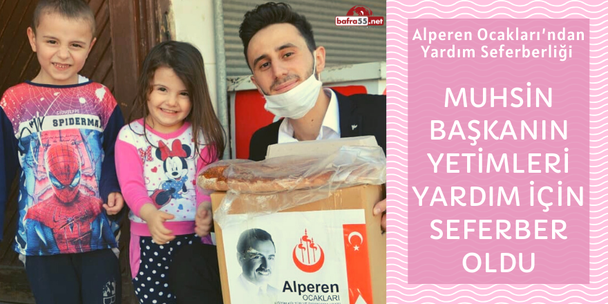 MUHSİN BAŞKANIN YETİMLERİ YARDIM İÇİN SEFERBER OLDU