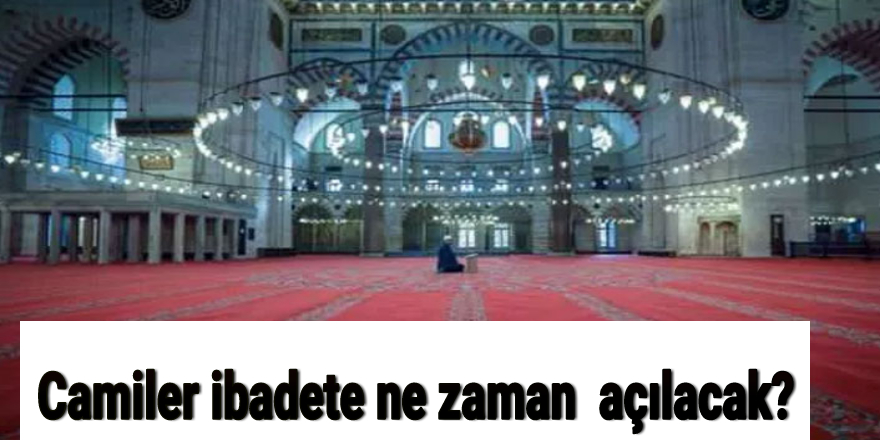 Camiler ibadete ne zaman  açılacak?