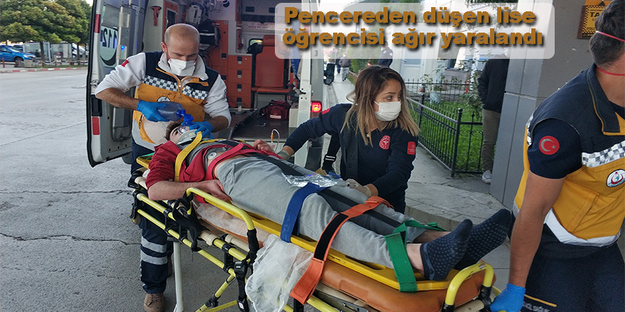 Pencereden düşen lise öğrencisi ağır yaralandı,