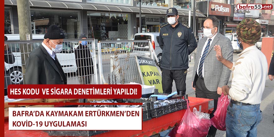 Bafra’da Kaymakam Ertürkmen’den Kovid-19 uygulaması