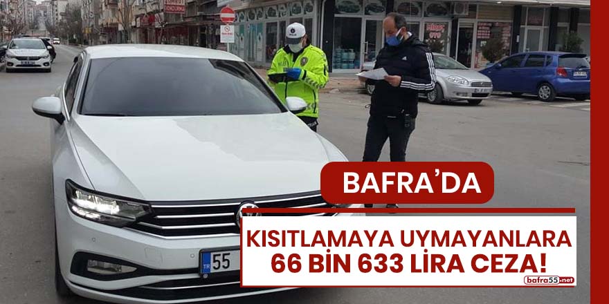 Bafra'da kısıtlamaya uymayanlara 66 bin 633 lira ceza!