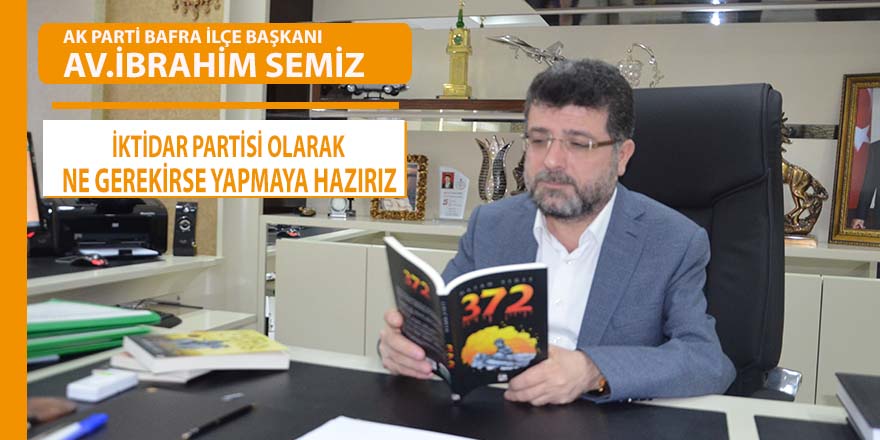 Semiz, İktidar Partisi Olarak Ne Gerekirse Yapmaya Hazırız