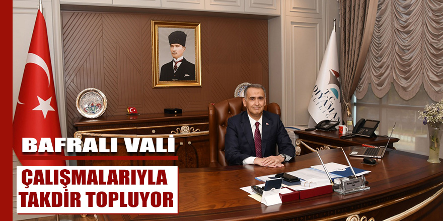 BAFRALI VALi ÇALIŞMALARIYLA TAKDİR TOPLUYOR