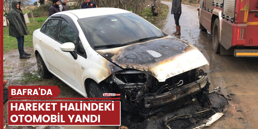 BAFRA’DA HAREKET HALİNDEKİ OTOMOBİL YANDI