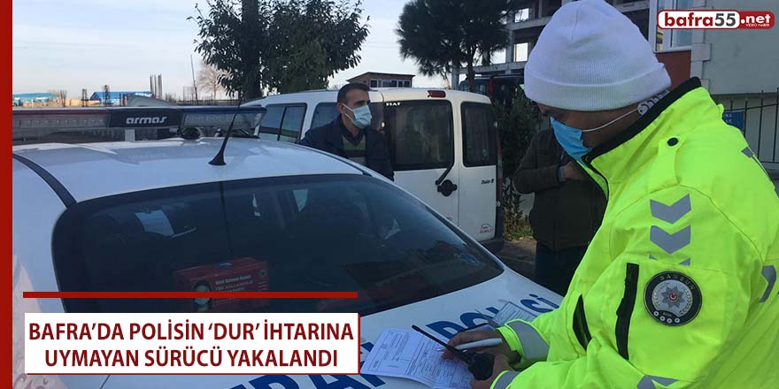 Bafra’da ‘dur’ ihtarına uymayan sürücü yakalandı