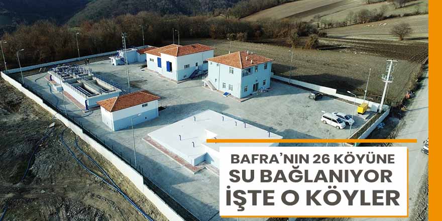 Bafra'nın 26 köyüne su bağlanıyor