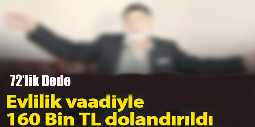 72 yaşında evlilik vaadiyle 160 bin lira dolandırıldı