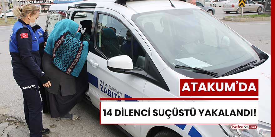 Atakum'da 14 dilenci suç üstü yakalandı!