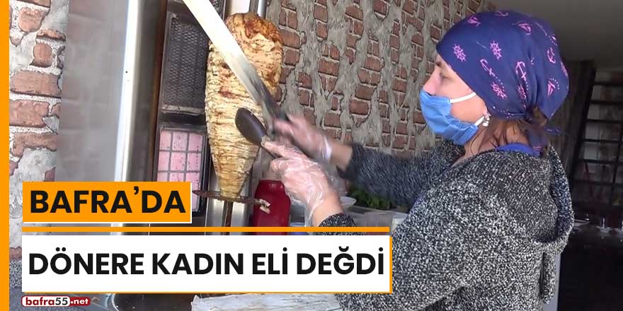 Bafra'da dönere kadın eli değdi