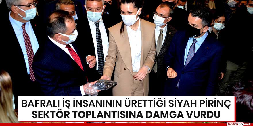 Bafralı iş insanının ürettiği siyah pirinç sektör toplantısına damga vurdu