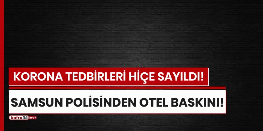 Samsun polisinden otel baskını!