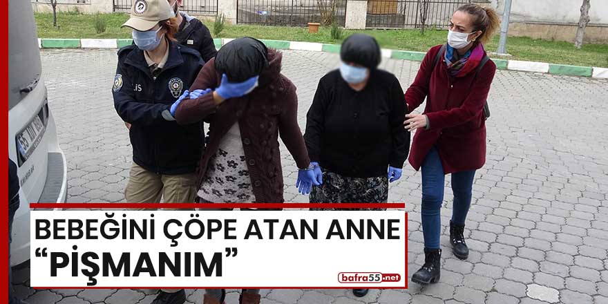 Samsun'da bebeğini çöpe atan anne: "Pişmanım"