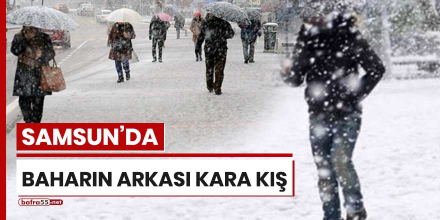 Samsun'da baharın arkası kara kış