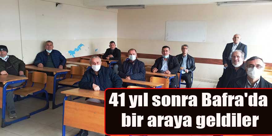 41 yıl sonra Bafra'da bir araya geldiler