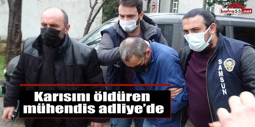 Karısını öldüren mühendis adliye'de