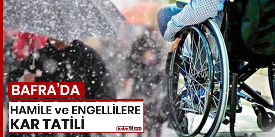 Bafra'da hamile ve engellilere kar tatili