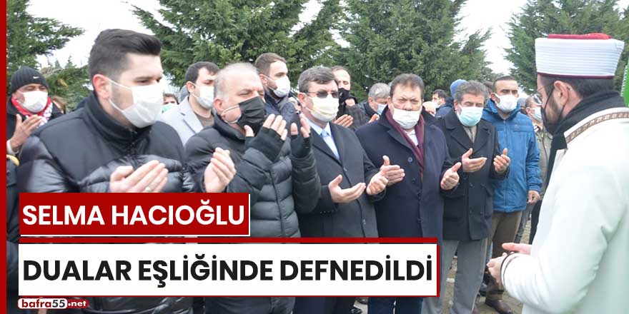 Selma Hacıoğlu dualar eşliğinde defnedildi