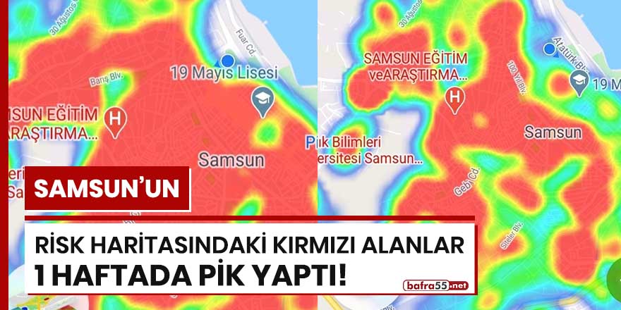 Samsun'un risk haritasındaki kırmızı alanlar 1 haftada pik yaptı!