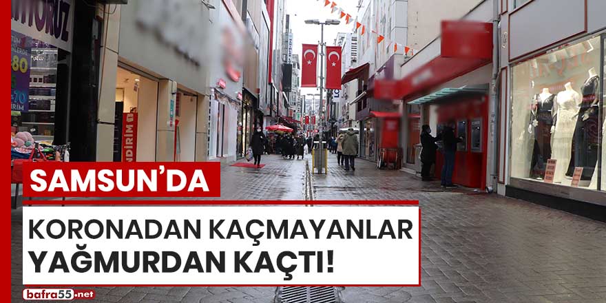 Samsun'da koronadan kaçmayanlar yağmurdan kaçtı!