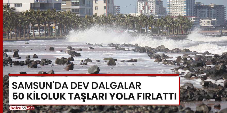 Samsun'da dev dalgalar 50 kiloluk taşları yola fırlattı