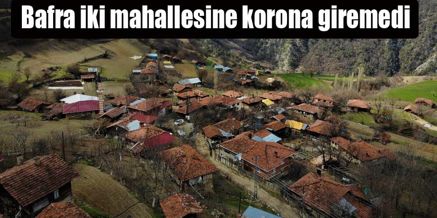 Bafra'nın iki mahallesine korona giremedi