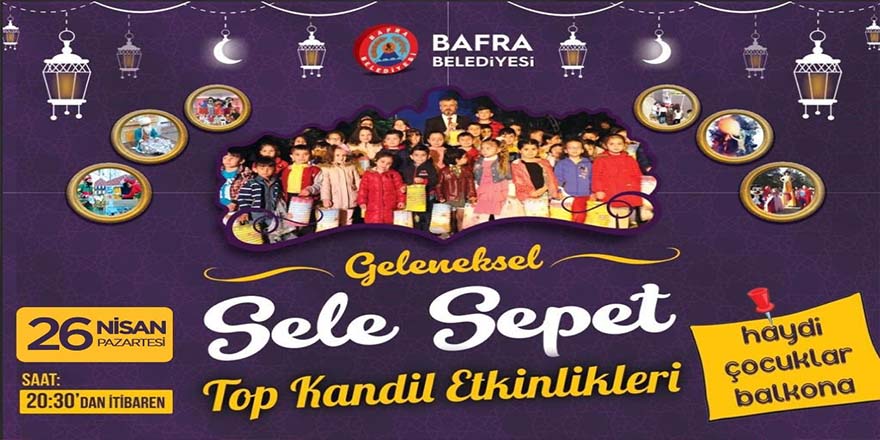 Bafra'da Sele Sepet Top Kandil Şenliği bu yılda balkonlarda