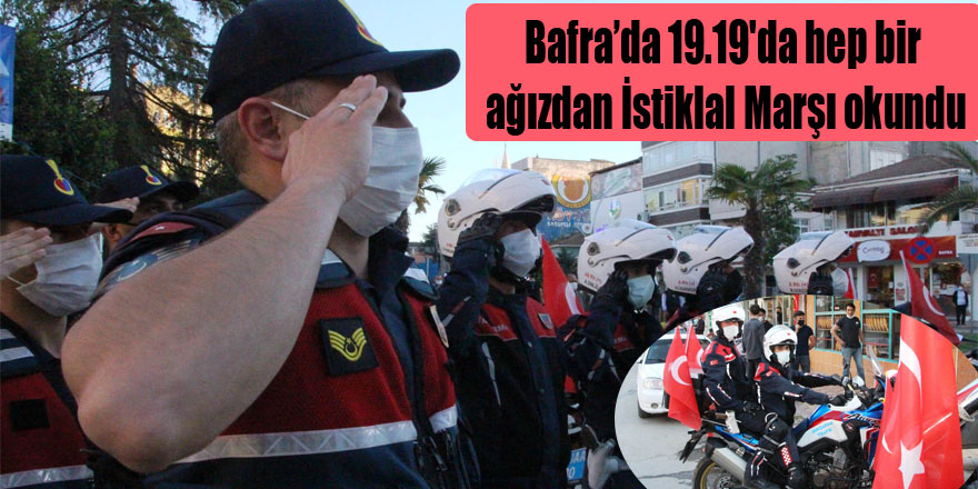 Bafra’da 19.19'da hep bir ağızdan İstiklal Marşı okundu