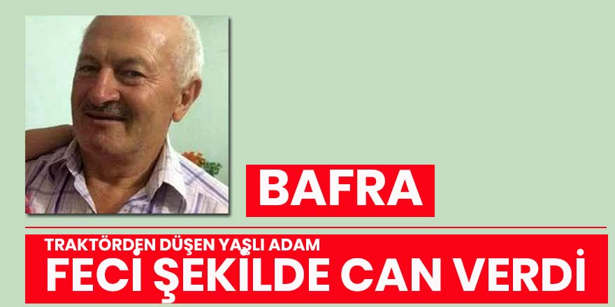 Traktörden düşen yaşlı adam hayatını kaybetti