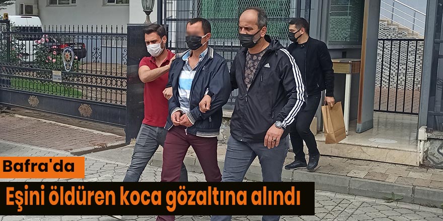 Bafra'da eşini öldüren koca gözaltına alındı