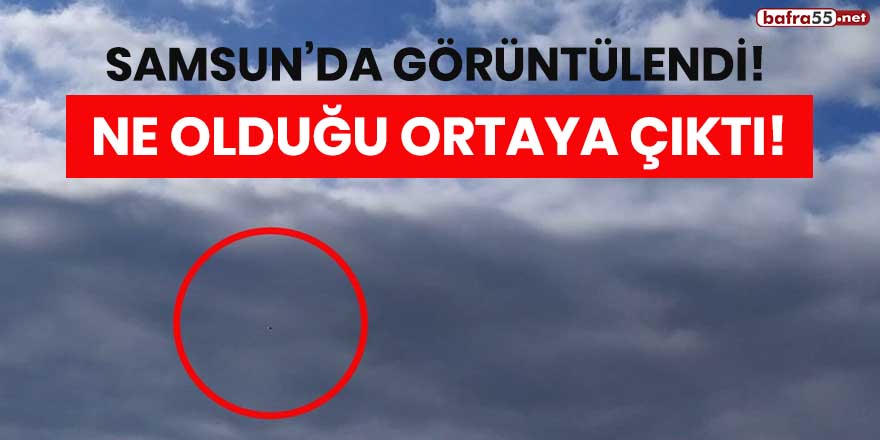 Samsun'da görüntülendi! Ne olduğu ortaya çıktı...