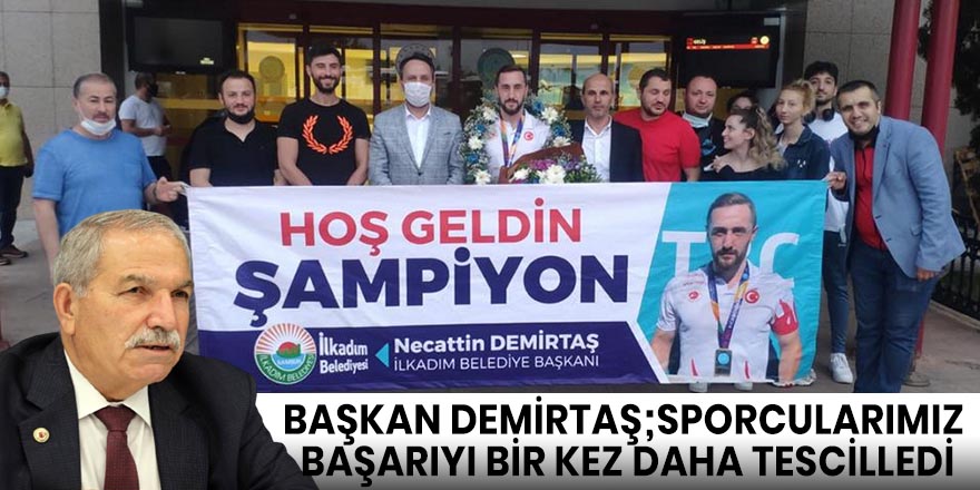 BAŞKAN DEMİRTAŞ;SPORCULARIMIZ BAŞARIYI BİR KEZ DAHA TESCİLLEDİ