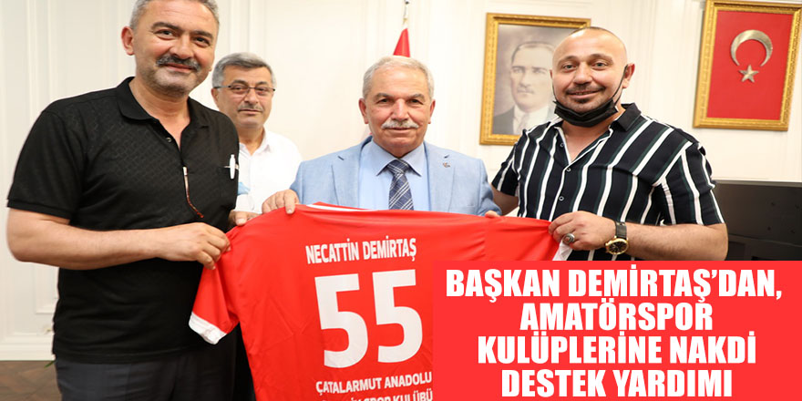 BAŞKAN DEMİRTAŞ’DAN, AMATÖRSPOR KULÜPLERİNE NAKDİ DESTEK YARDIMI