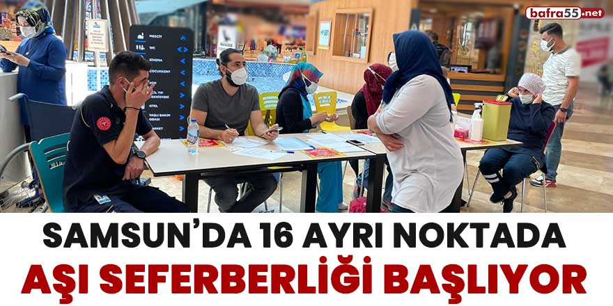 Samsun'da 16 ayrı noktada aşı seferberliği başlıyor