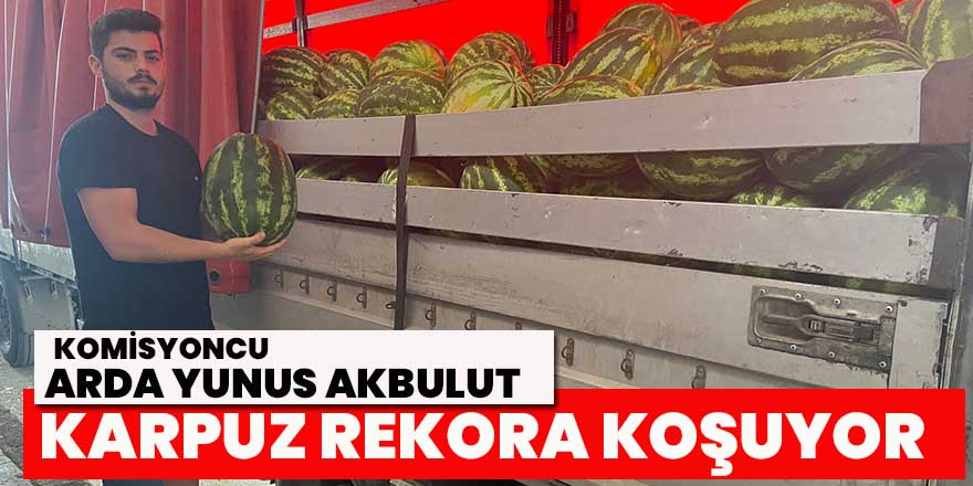 Karpuz’da rekora koşuyor