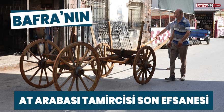 Bafra'nın at arabası tamircisi son efsanesi