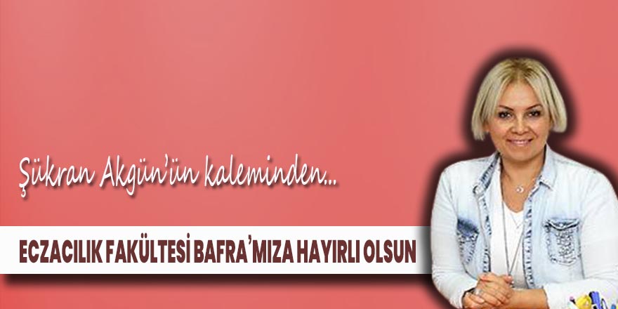 Eczacılık Fakültesi Bafra’mıza Hayırlı Olsun