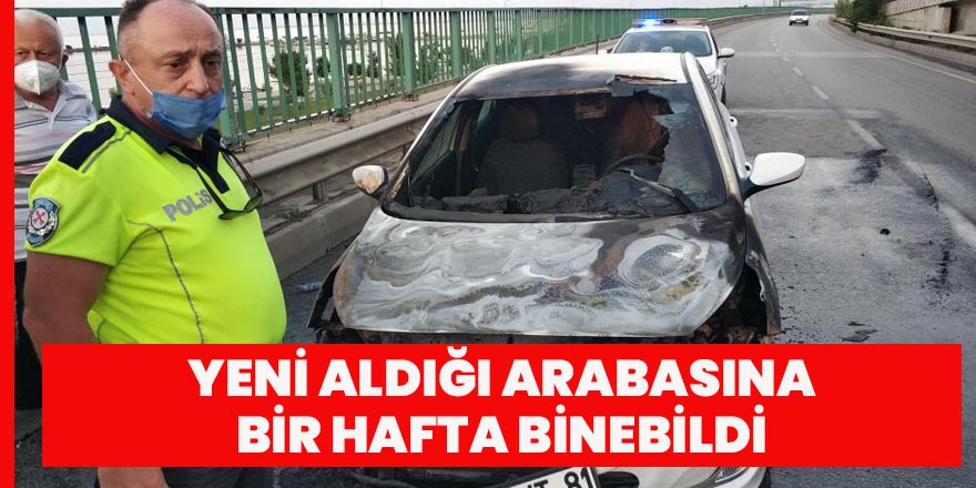 Bir hafta önce satın aldığı otomobil seyir halindeyken yandı