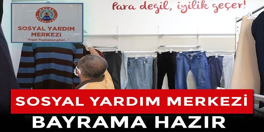 Sosyal Yardım merkezi bayrama hazır