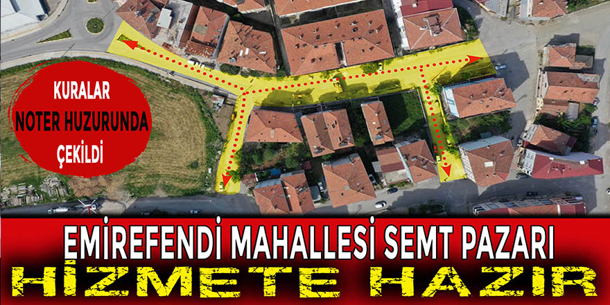 EMİREFENDİ MAHALLESİ SEMT PAZARI HİZMETE HAZIR