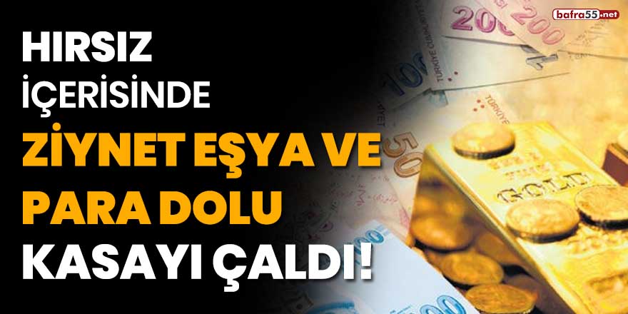 Hırsız içerisinde ziynet eşya ve para dolu kasayı çaldı!