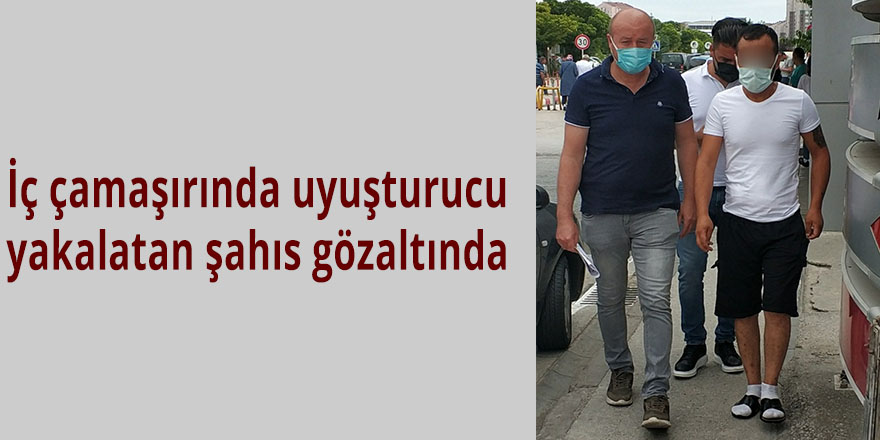 İç çamaşırında uyuşturucu yakalatan şahıs gözaltında