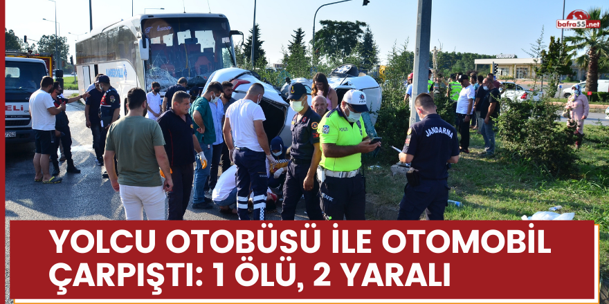 Yolcu otobüsü ile otomobil çarpıştı: 1 ölü, 2 yaralı!