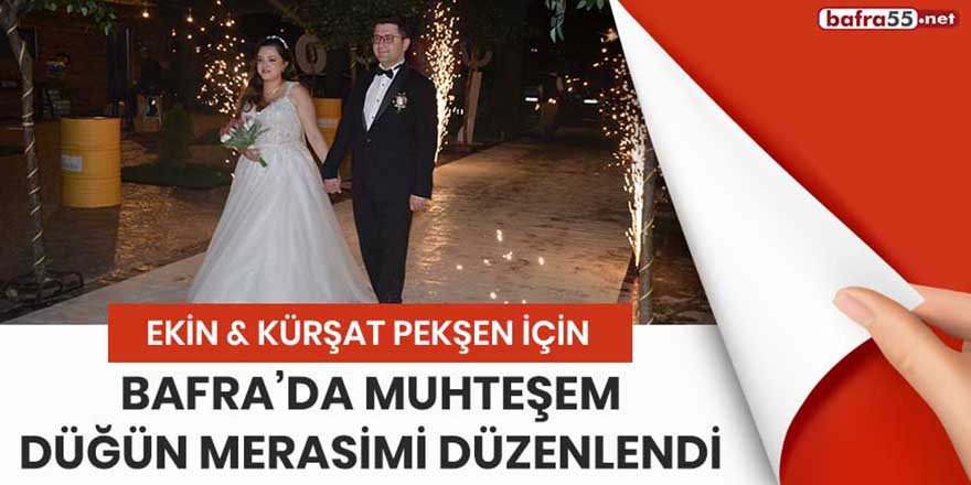 Ekin&Kürşat Pekşen için Bafra’da muhteşem düğün merasimi düzenlendi