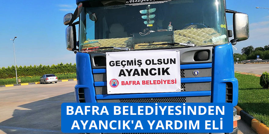 BAFRA BELEDİYESİNDEN AYANCIK'A YARDIM ELİ