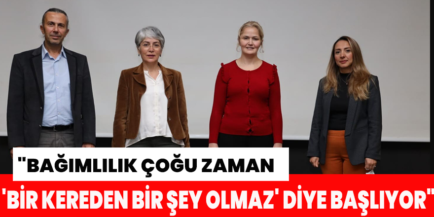 "Bağımlılık çoğu zaman 'bir kereden bir şey olmaz' diye başlıyor"