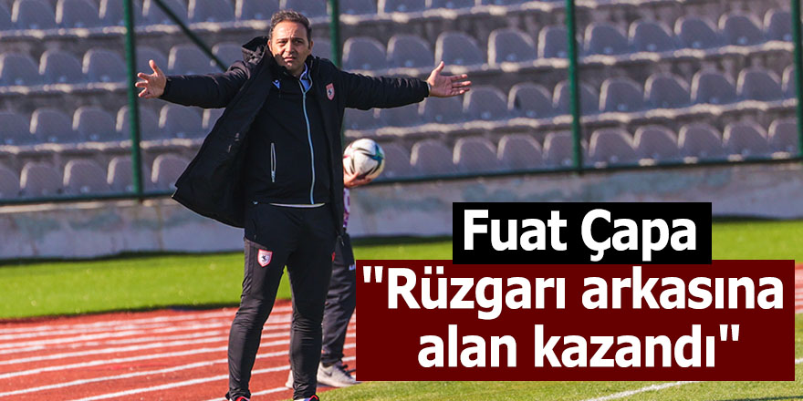 Fuat Çapa;"Rüzgarı arkasına alan kazandı"