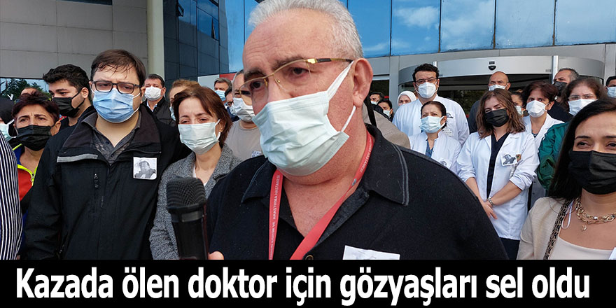 Kazada ölen doktor için gözyaşları sel oldu