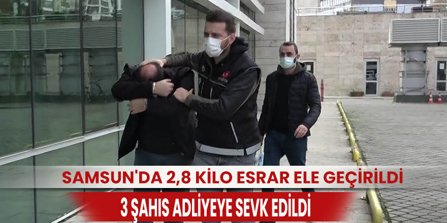 Samsun’da polis tarafından yapılan operasyonda 2,8 kilo esrar ile birlikte çeşitli uyuşturucu maddeler ele geçirildi, 3 kişi adl