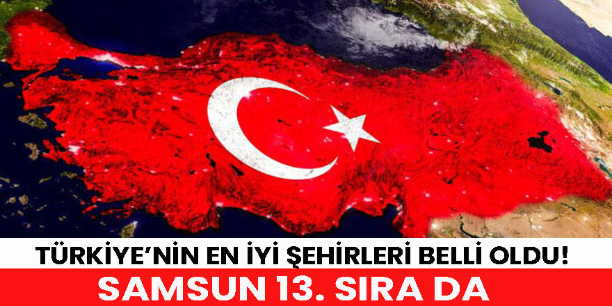 Türkiye’nin en iyi şehirleri belli oldu!