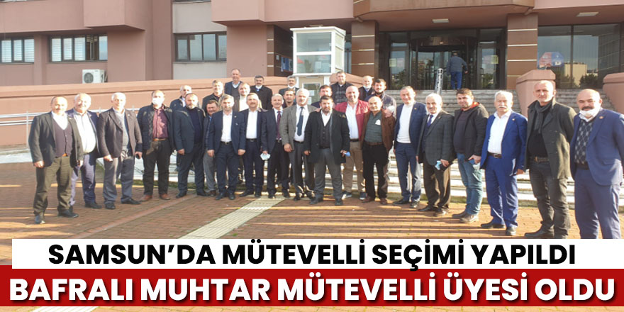 Samsun’da Vakıf Mütevelli heyeti muhtar seçimi yapıldı